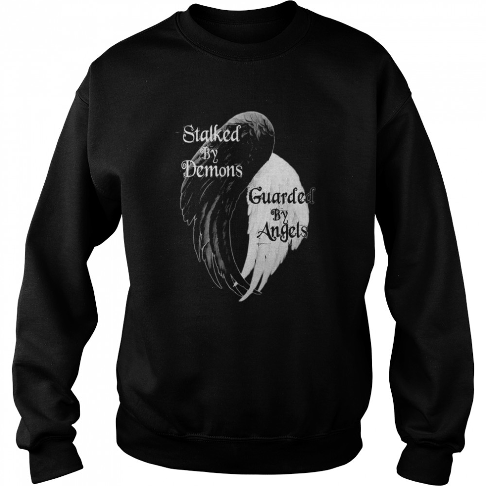 Stalked By Demons Guarded By Angels Shirt Unisex Sweatshirt