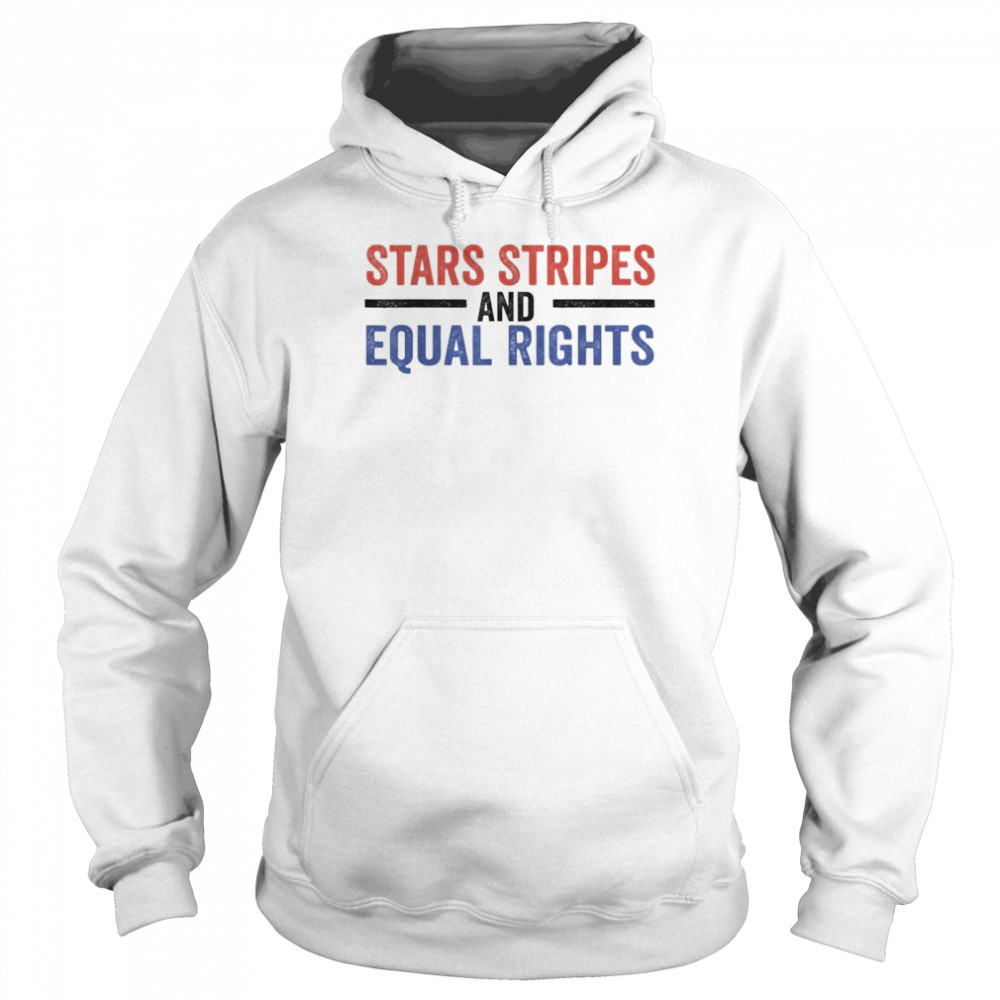 Stars Stripes And Equal Rights 2022 Shirt Unisex Hoodie