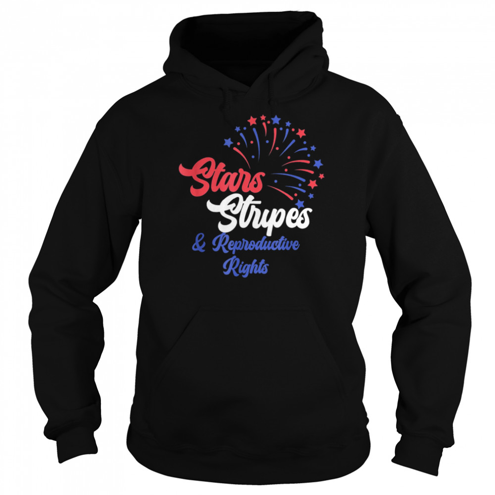 Stars Stripes and Reproductive Rights 4th of July Pro Choice Shirt Unisex Hoodie