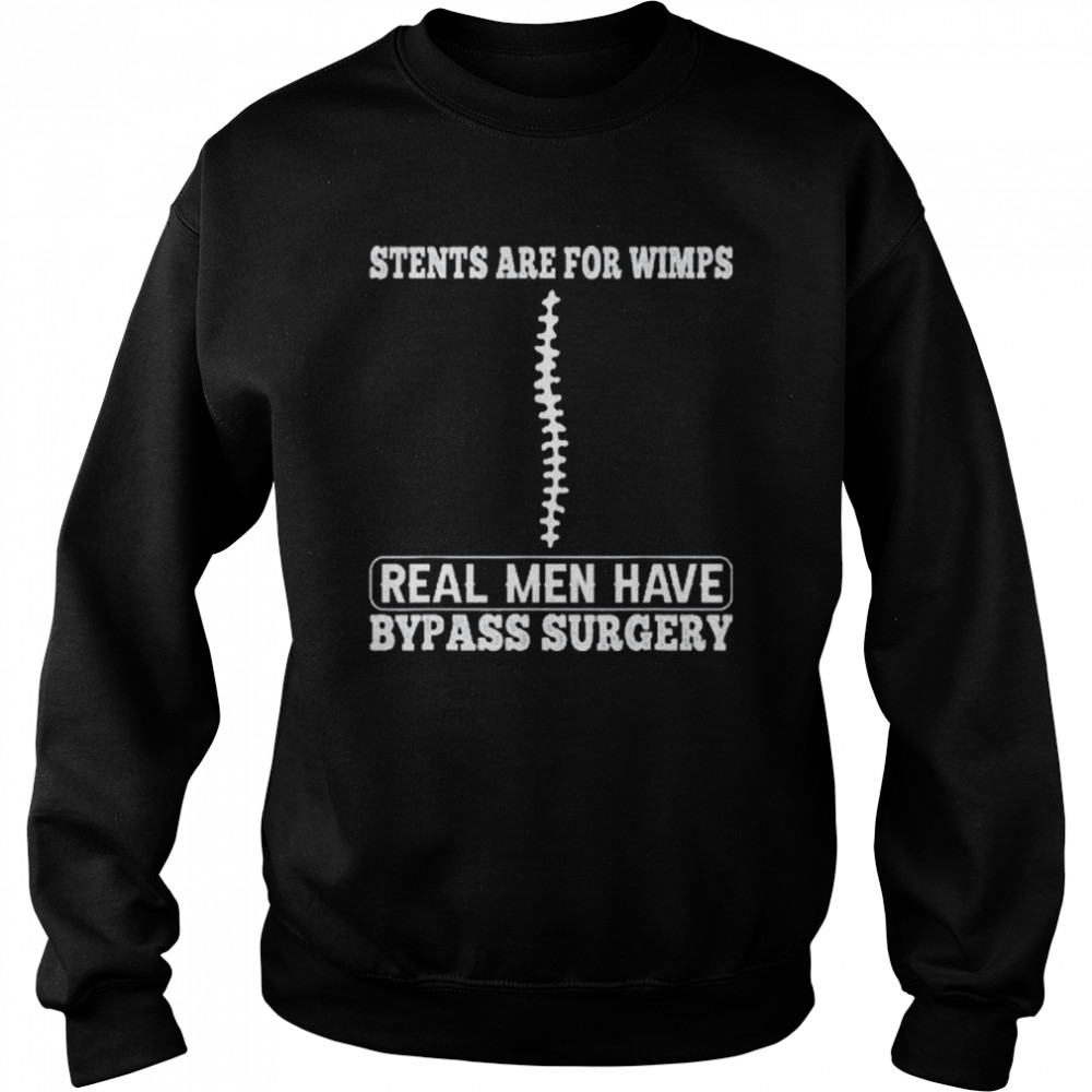 Stents Are For Wimps Real Men Have Bypass Open Heart Surgery Shirt Unisex Sweatshirt