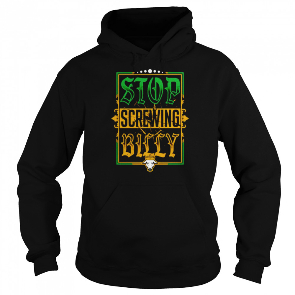 Stop screwing billy  Unisex Hoodie