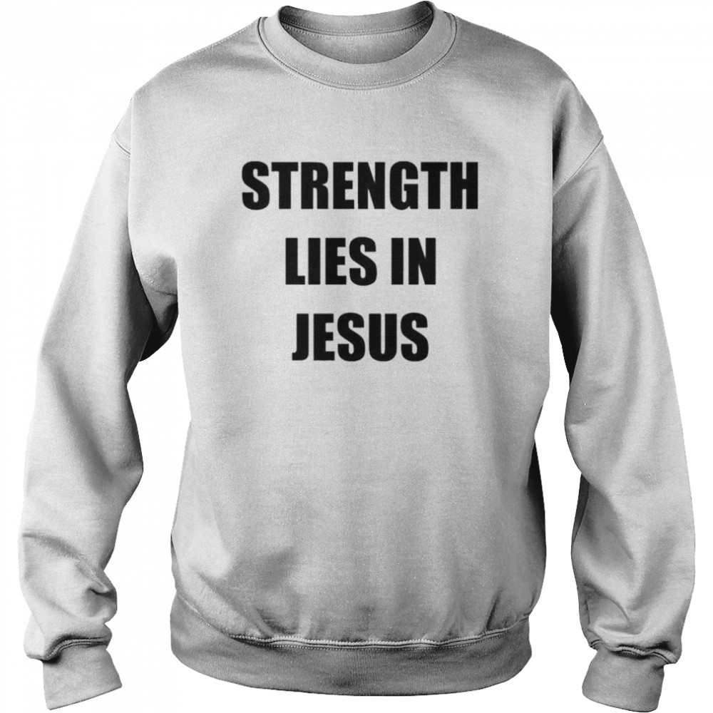 Strength lies in jesus  Unisex Sweatshirt