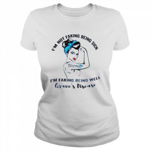 Strong girl I’m not faking being sick I’m faking being well grave’s disease  Classic Women's T-shirt