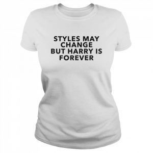 Styles may change but harry is forever  Classic Women's T-shirt