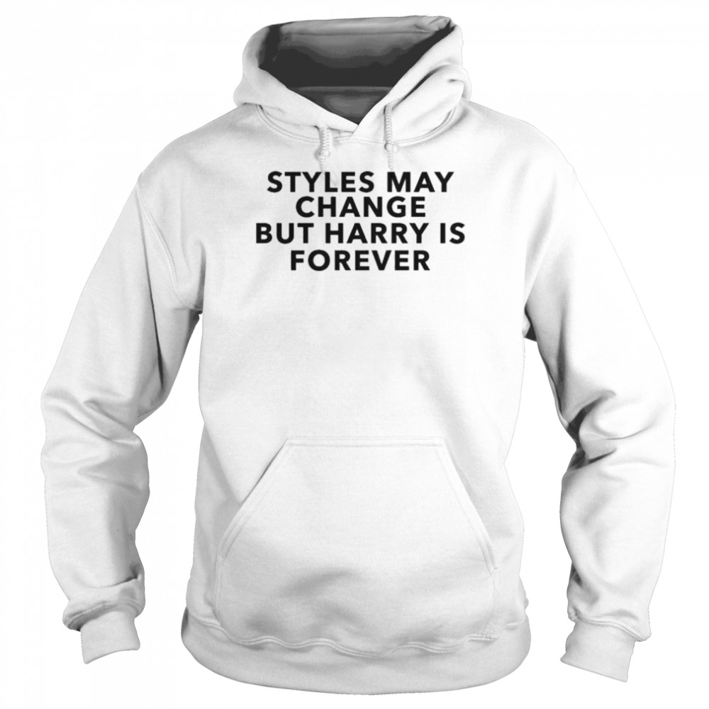 Styles may change but harry is forever  Unisex Hoodie