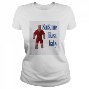 Suck Me Like A Baby  Classic Women's T-shirt