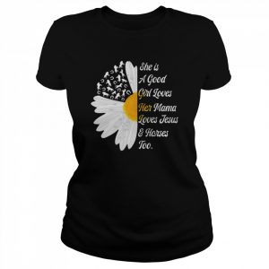 Sunflower she is a good girl loves her mama loves Jesus and Horses too  Classic Women's T-shirt