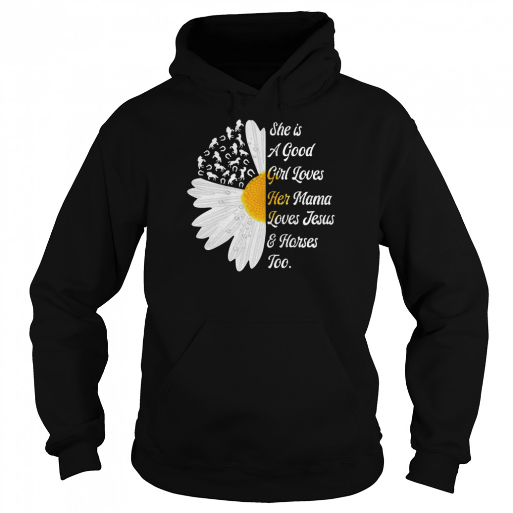 Sunflower she is a good girl loves her mama loves Jesus and Horses too  Unisex Hoodie