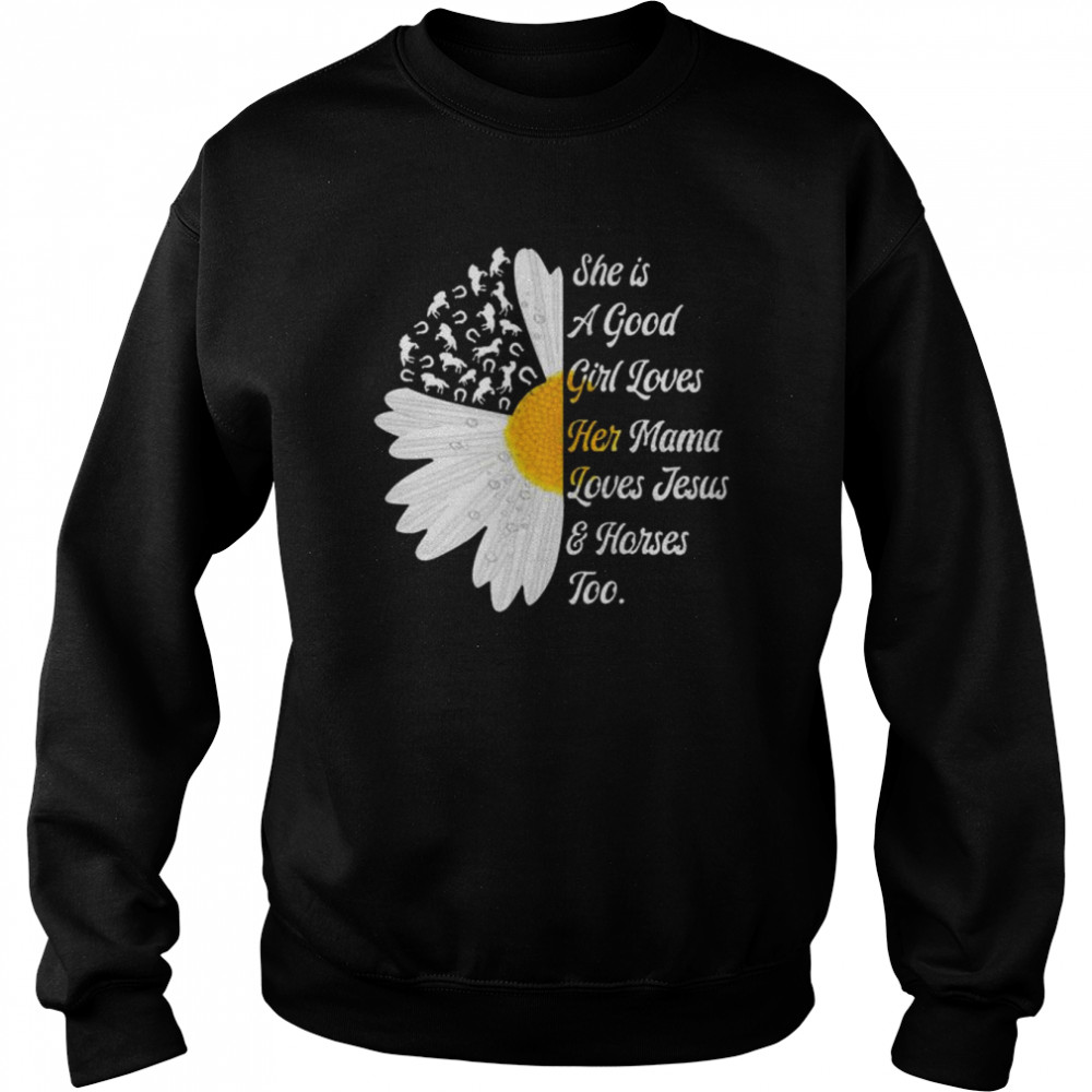 Sunflower she is a good girl loves her mama loves Jesus and Horses too  Unisex Sweatshirt