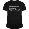 Supreme Court Overturns Right V Wrong  Classic Men's T-shirt