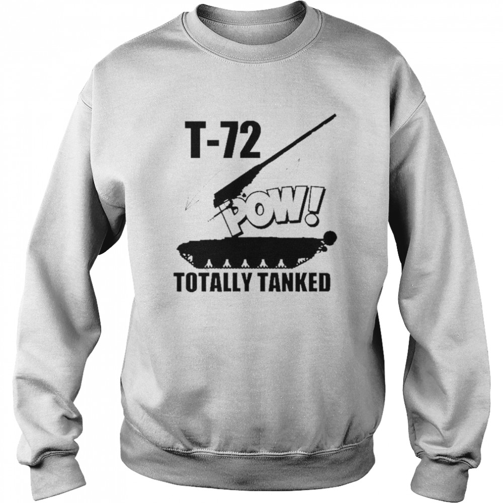 T-72 Pow Totally Tanked Russian Main Battle Shirt Unisex Sweatshirt