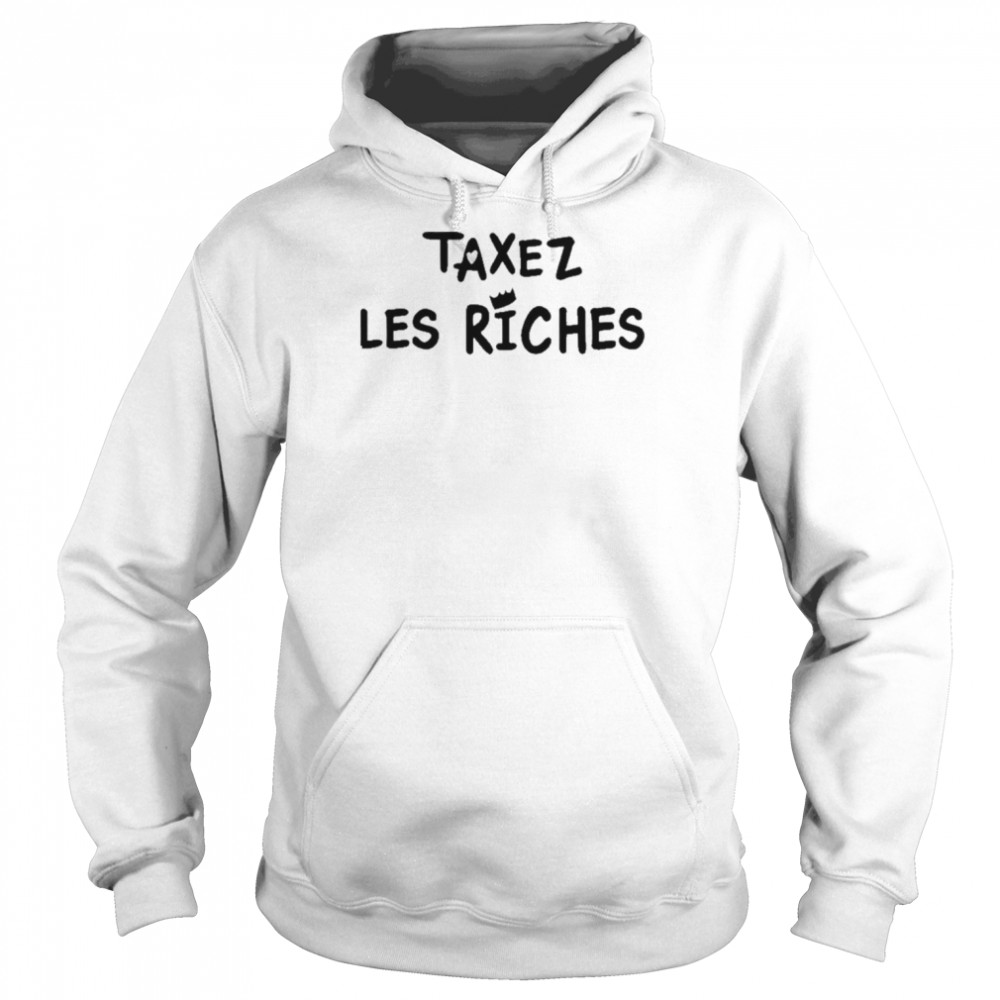 Taxez Les Riches Shirt Unisex Hoodie