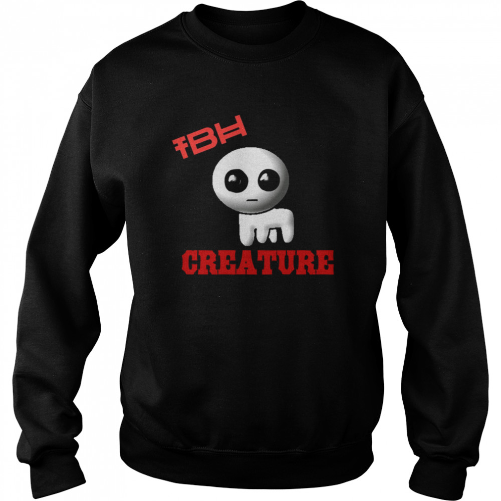 Tbh Creature  Unisex Sweatshirt