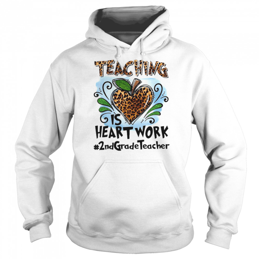 Teaching Is Heart Work 2nd Grade Teacher Shirt Unisex Hoodie