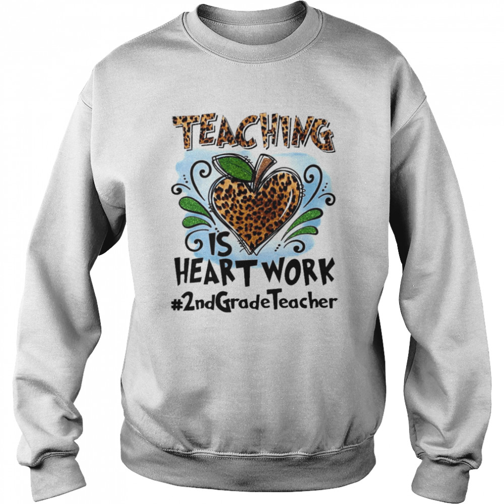 Teaching Is Heart Work 2nd Grade Teacher Shirt Unisex Sweatshirt