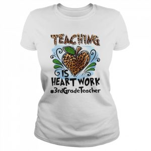 Teaching Is Heart Work 3rd Grade Teacher Shirt Classic Women's T-shirt