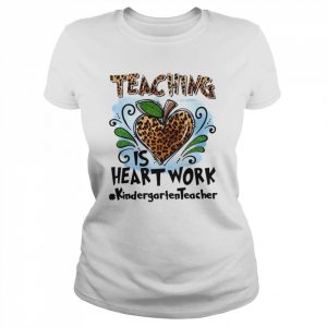 Teaching Is Heart Work Kindergarten Teacher Shirt Classic Women's T-shirt