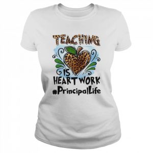 Teaching Is Heart Work Principal Life Shirt Classic Women's T-shirt