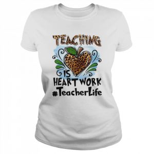 Teaching Is Heart Work Teacher Life Shirt Classic Women's T-shirt