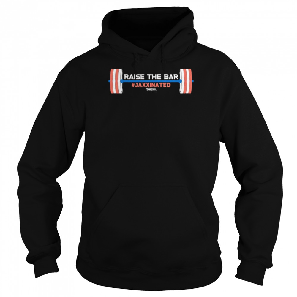 Team Zuby Raise The Bar Jaxxinated Shirt Unisex Hoodie