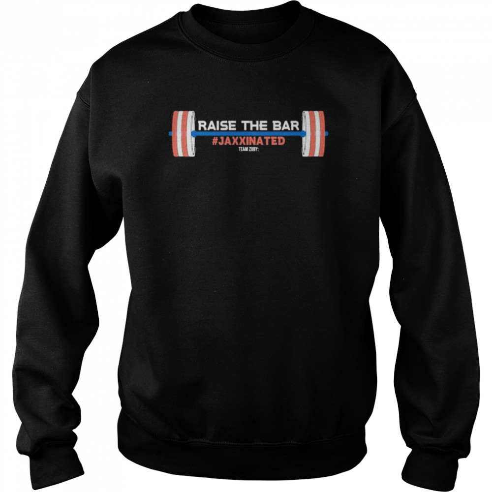 Team Zuby Raise The Bar Jaxxinated Shirt Unisex Sweatshirt