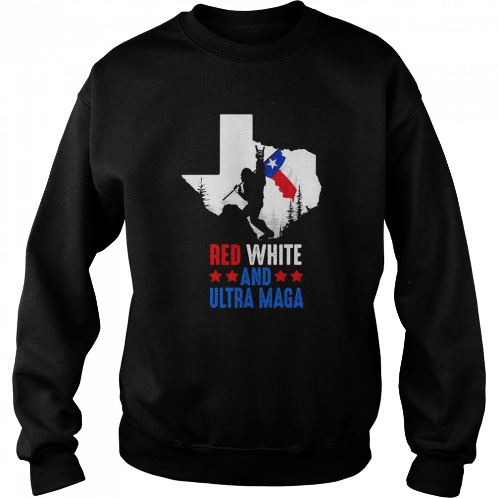 Texas America Bigfoot Red White And Ultra Maga Shirt Unisex Sweatshirt