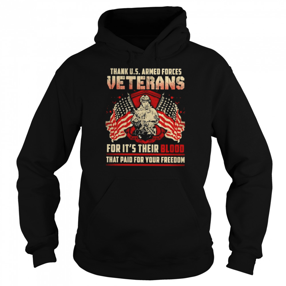 Thank Us Armed Forces Veterans For It’s Their Blood That Paid For Your Freedom T-Shirt Unisex Hoodie