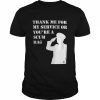 Thank me for my service scumbag  Classic Men's T-shirt