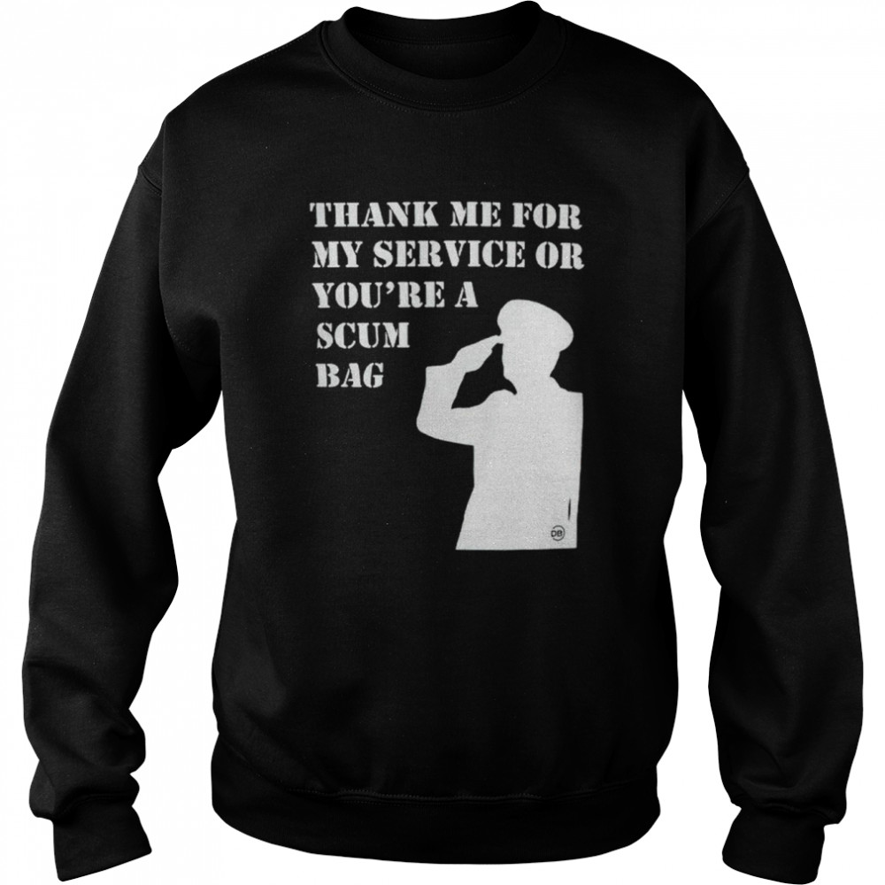 Thank me for my service scumbag  Unisex Sweatshirt