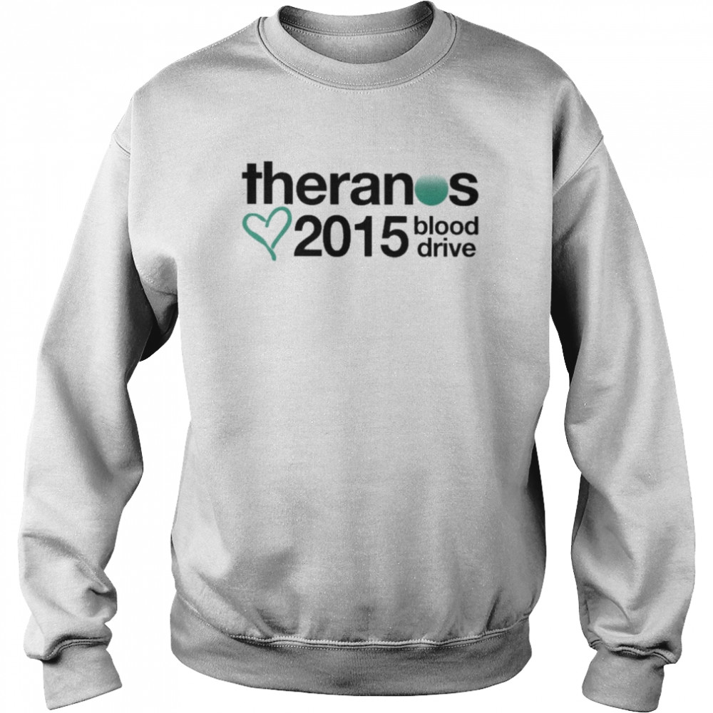 That Go Hard Theranos 2015 Blood Drive Shirt Unisex Sweatshirt