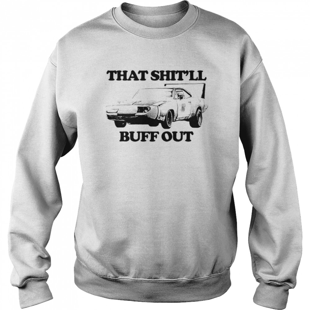 That shit’ll buff out  Unisex Sweatshirt