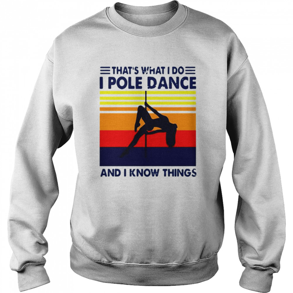 That’s What I Do I Pole Dance And I Know Things Retro Vintage  Unisex Sweatshirt