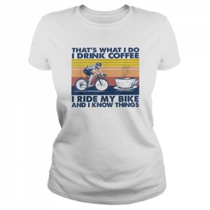 That’s what i do i drink coffee i ride my bike Shirt Classic Women's T-shirt