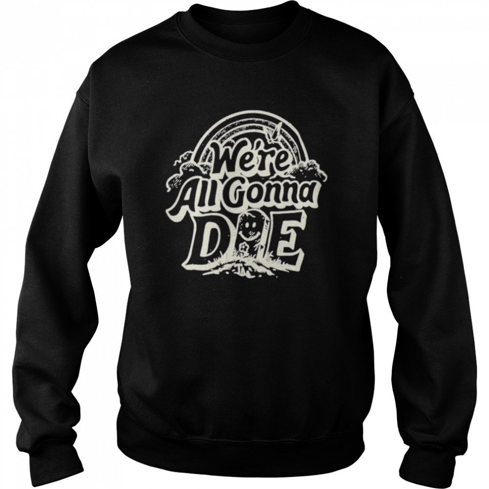 The Amity Affliction We’re All Gonna Die Shirt Unisex Sweatshirt