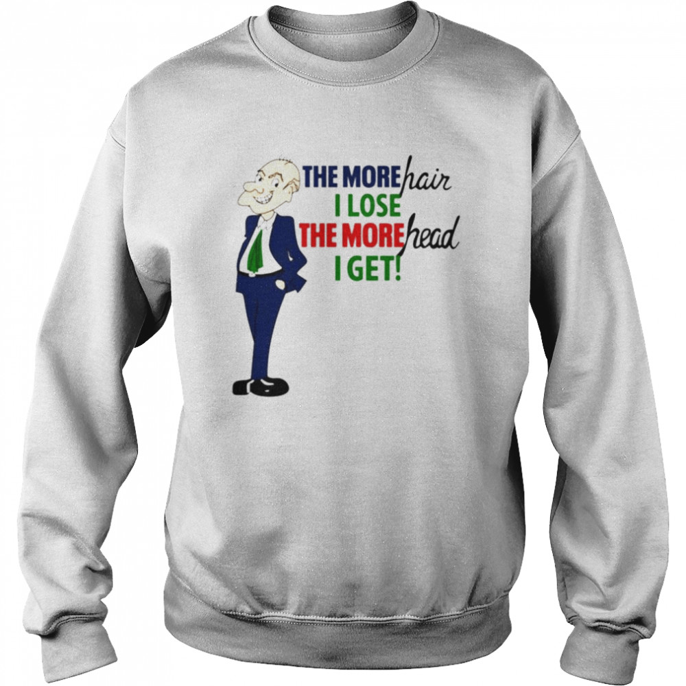 The More Hair I Lose The More Head I Get  Unisex Sweatshirt