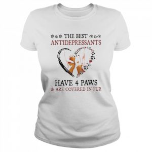 The best antidepressants have 4 paws and are covered in fur  Classic Women's T-shirt