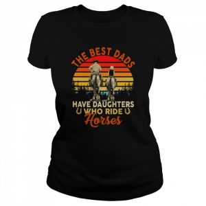 The best dads have daughter who ride horses vintage  Classic Women's T-shirt