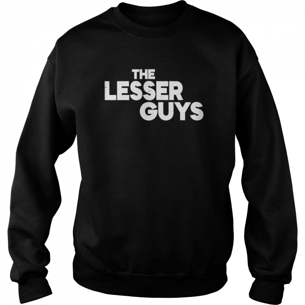 The lesser guys 2022 T- Unisex Sweatshirt