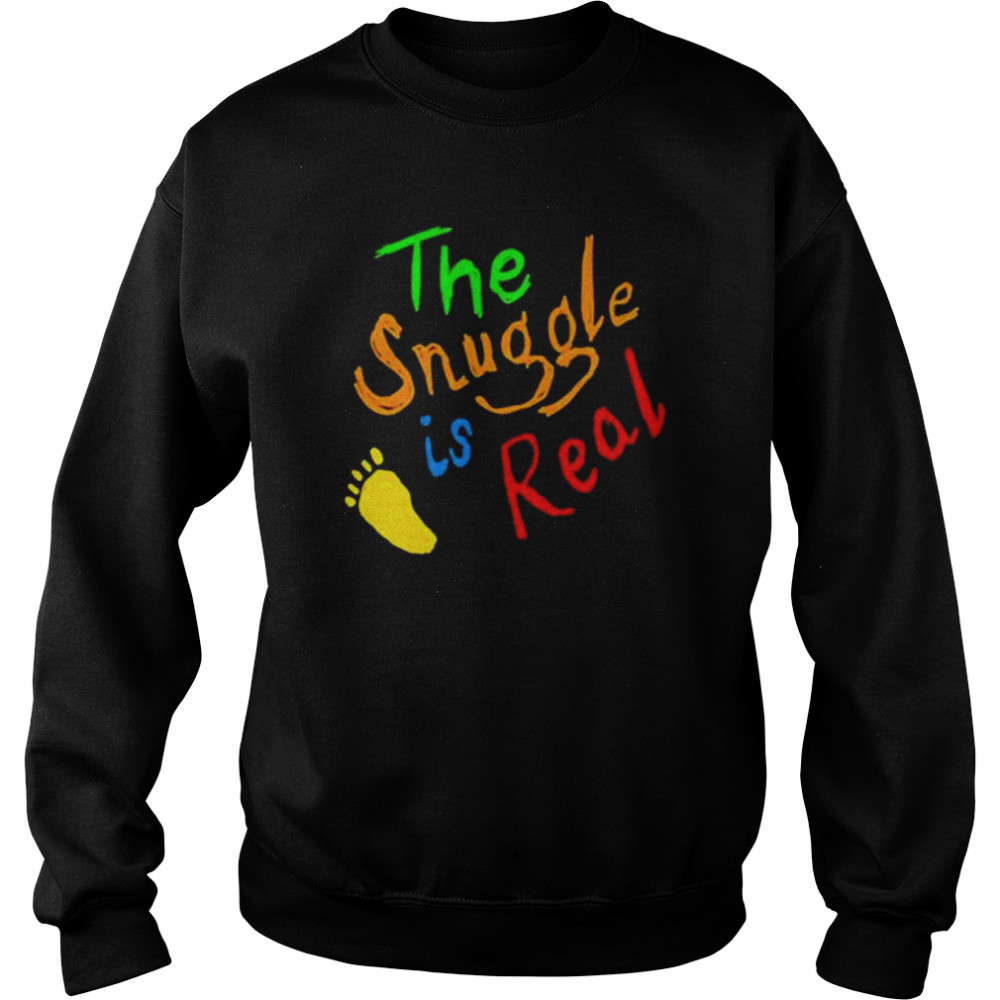 The snuggle is real  Unisex Sweatshirt