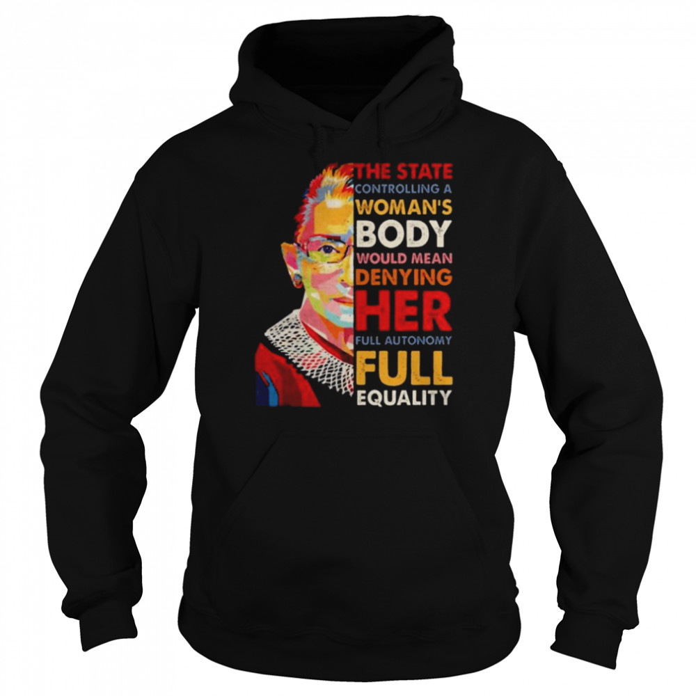 The state controlling a woman’s body would mean denying her full autonomy rbg  Unisex Hoodie