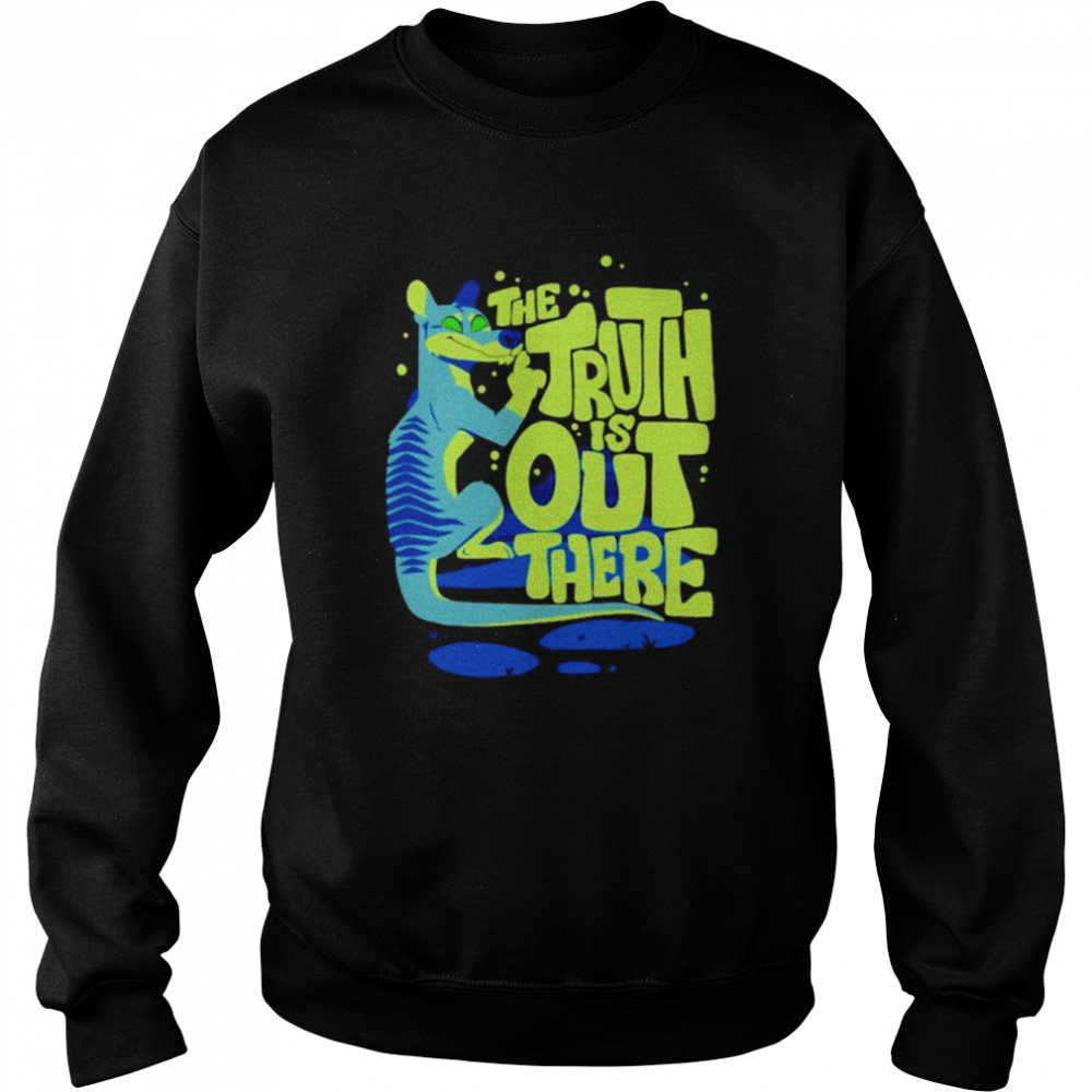 The truth is out there  Unisex Sweatshirt