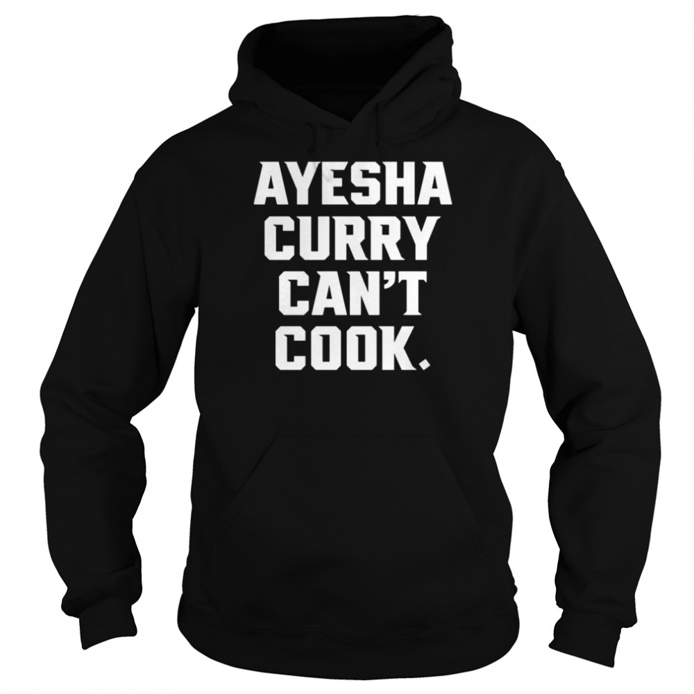 The warriors talk ayesha curry can’t cook  Unisex Hoodie