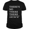 There’s no there there lock him up  Classic Men's T-shirt