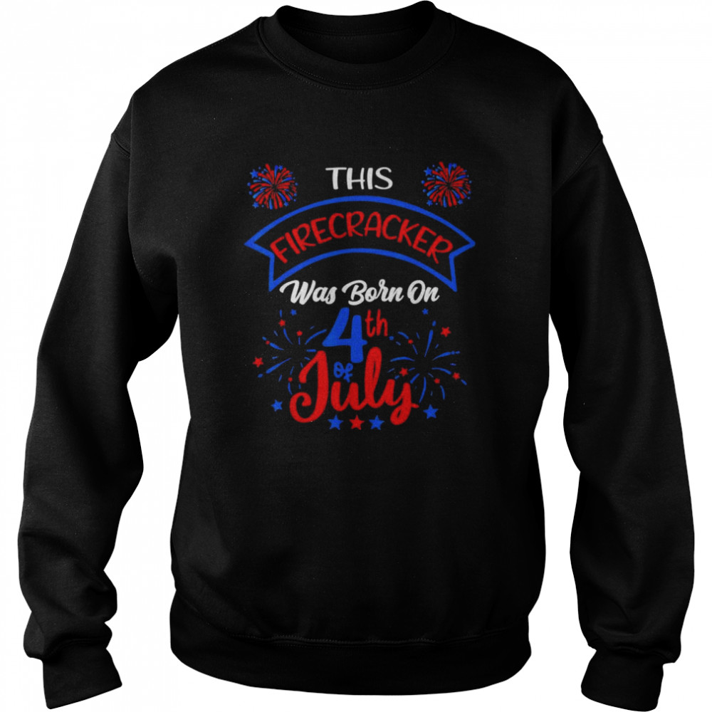 This Firecracker Was Born on 4th of July T-Shirt Unisex Sweatshirt