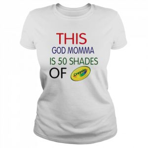 This God momma is 50 shades of Crayola  Classic Women's T-shirt