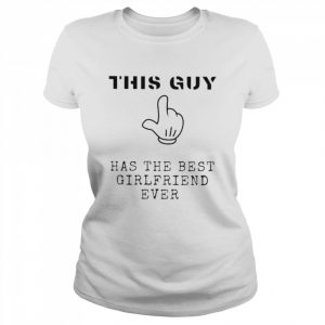 This Guy Has The Best Girlfriend Ever Shirt Classic Women's T-shirt