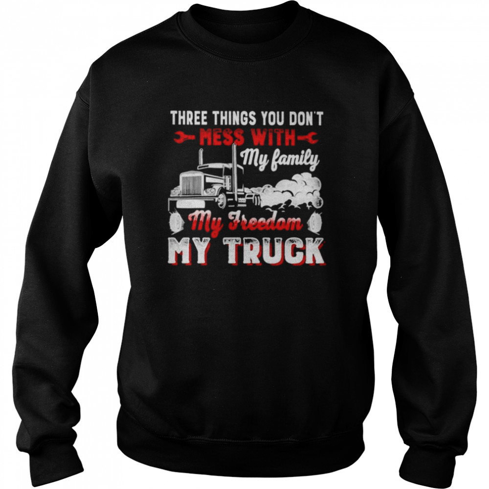 Three Things You Don’t Mess With My Family My Freedom My Truck  Unisex Sweatshirt