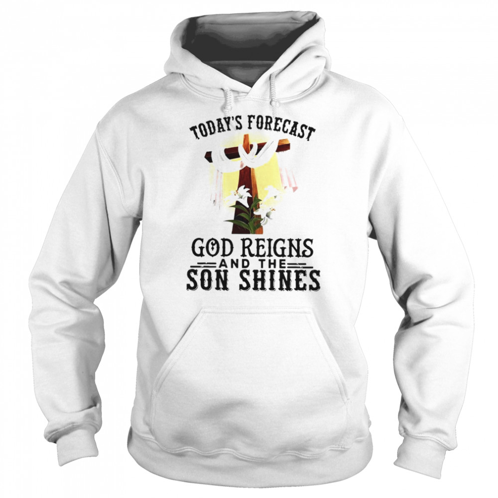 Today’s Forecast God Reigns and the Son Shinges  Unisex Hoodie