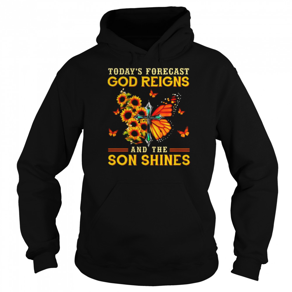 Today’s forecast god reigns and the son shines unisex T- Unisex Hoodie