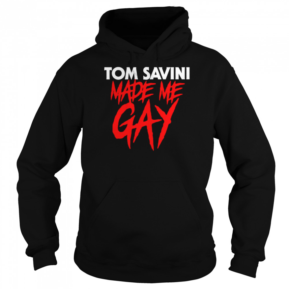 Tom Savini Made Me Gay Shirt Unisex Hoodie